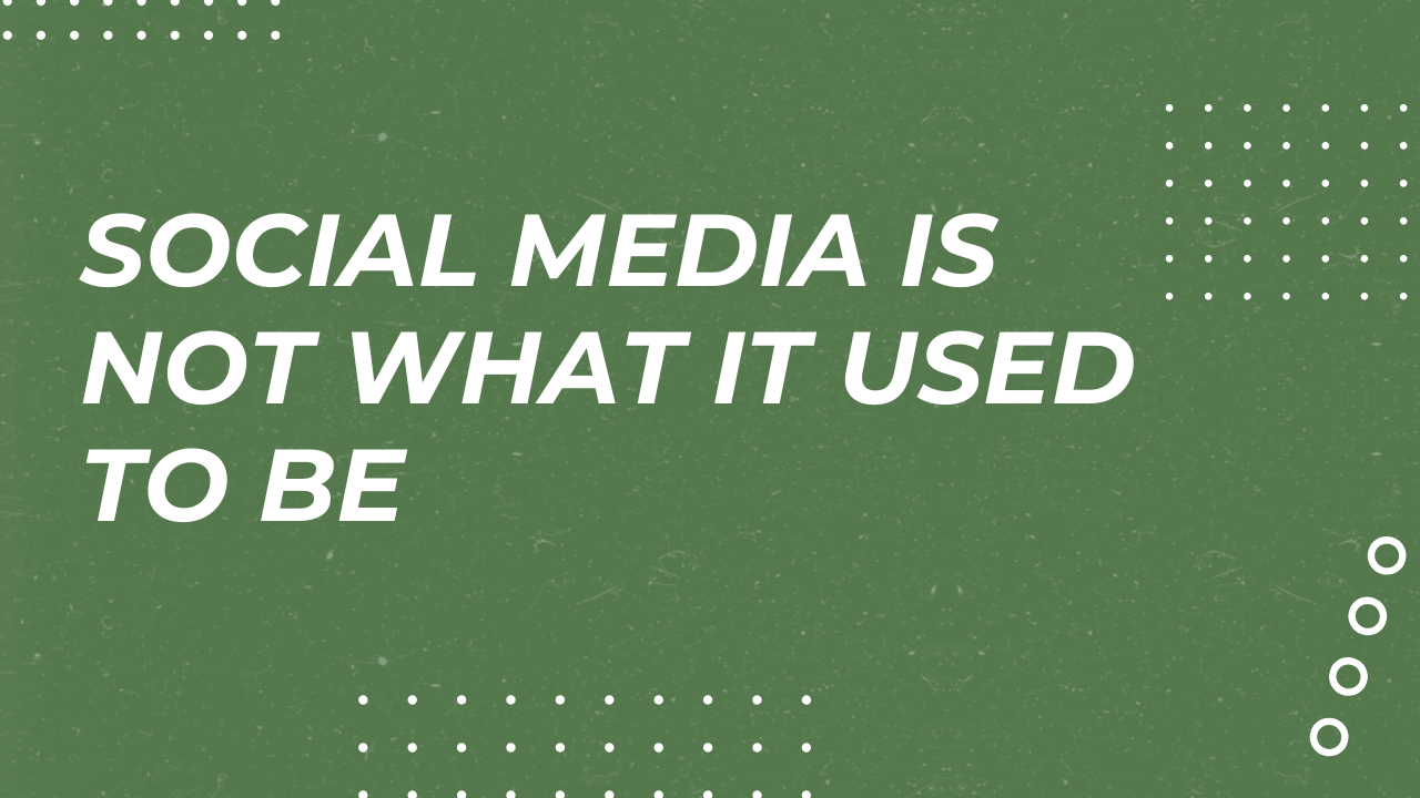 Social Media Is Not What It Used to Be